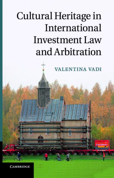 Cultural Heritage in International Investment Law and Arbitration