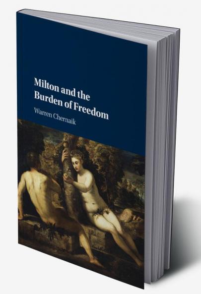 Milton and the Burden of Freedom