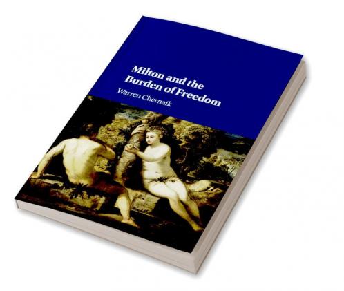 Milton and the Burden of Freedom