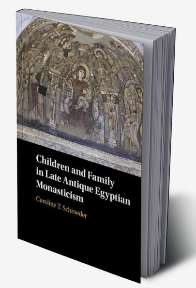 Children and Family in Late Antique Egyptian Monasticism