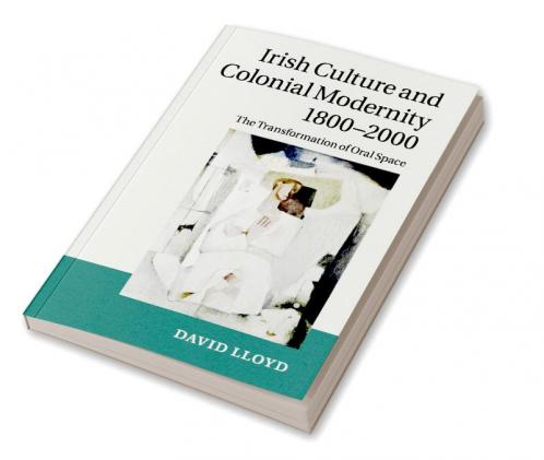 Irish Culture and Colonial Modernity             1800-2000