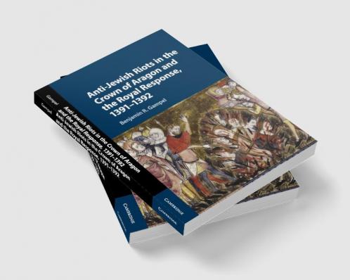 Anti-Jewish Riots in the Crown of Aragon and the Royal Response 1391-1392