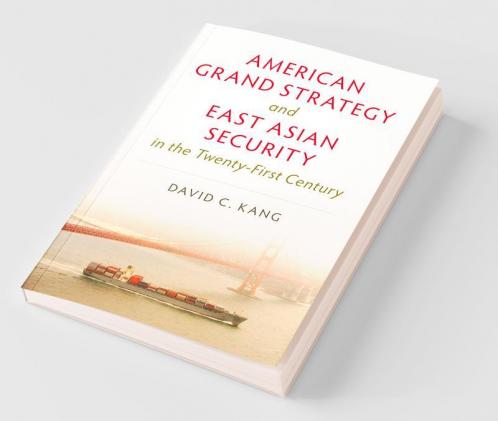 American Grand Strategy and East Asian Security in the Twenty-First Century