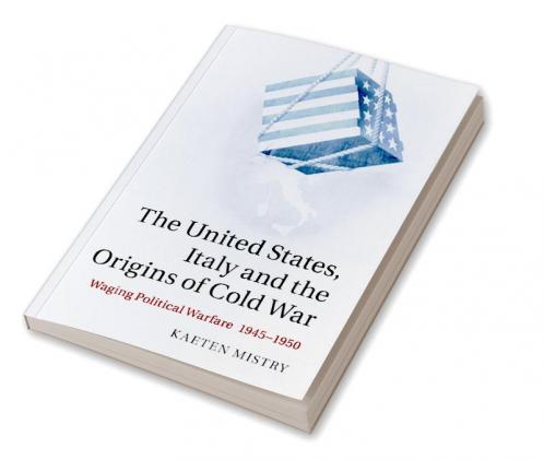The United States Italy and the Origins of Cold War