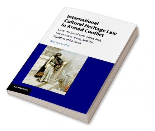 International Cultural Heritage Law in Armed Conflict