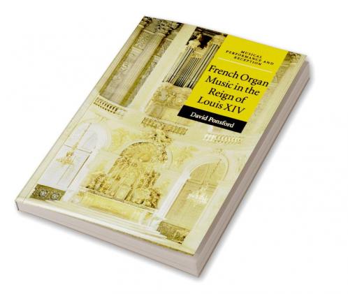 French Organ Music in the Reign of Louis XIV