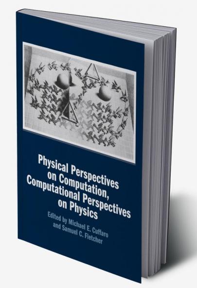 Physical Perspectives on Computation Computational Perspectives on Physics