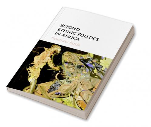 Beyond Ethnic Politics in Africa