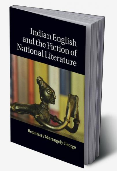 Indian English and the Fiction of National Literature
