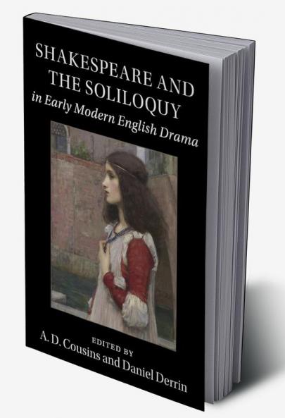 Shakespeare and the Soliloquy in Early Modern English Drama