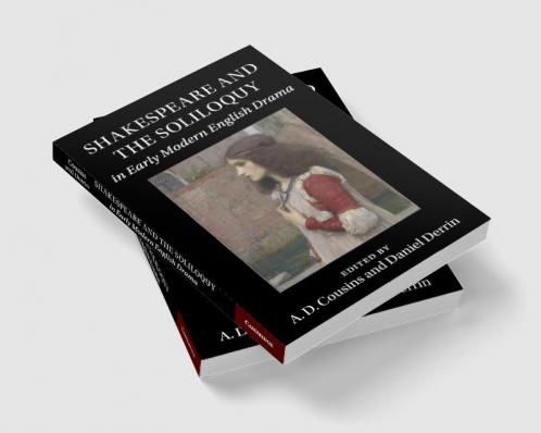 Shakespeare and the Soliloquy in Early Modern English Drama