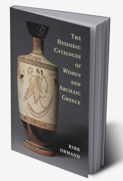 The Hesiodic Catalogue of Women and Archaic Greece