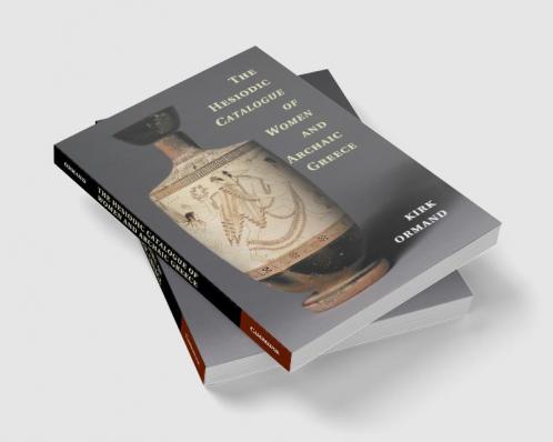 The Hesiodic Catalogue of Women and Archaic Greece