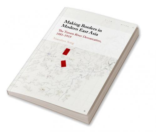 Making Borders in Modern East Asia