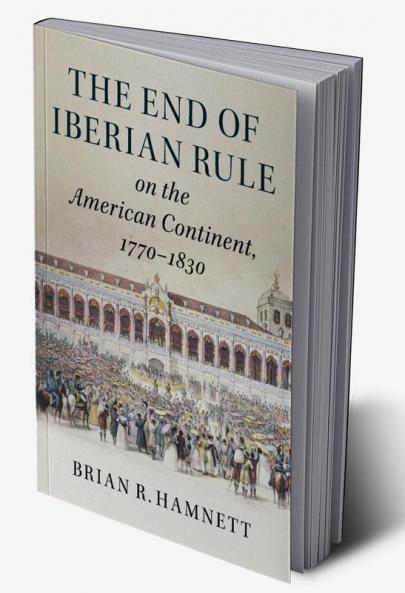 The End of Iberian Rule on the American Continent             1770-1830