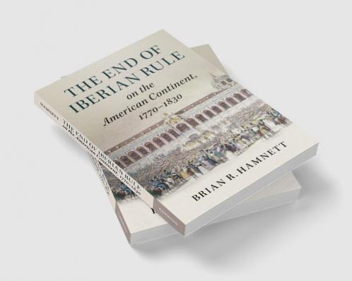 The End of Iberian Rule on the American Continent             1770-1830
