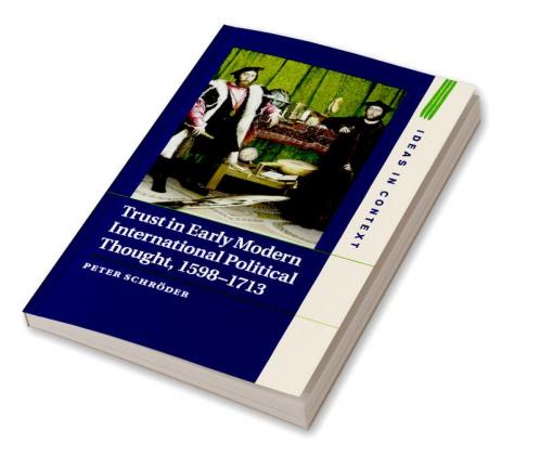 Trust in Early Modern International Political Thought 1598-1713
