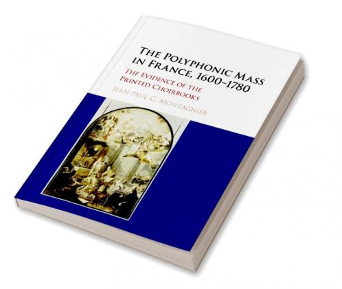 The Polyphonic Mass in France 1600-1780