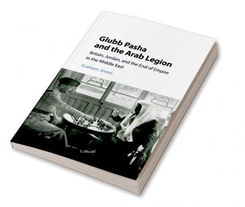 Glubb Pasha and the Arab Legion