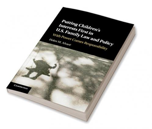 Putting Children's Interests First in U.S. Family Law and             Policy