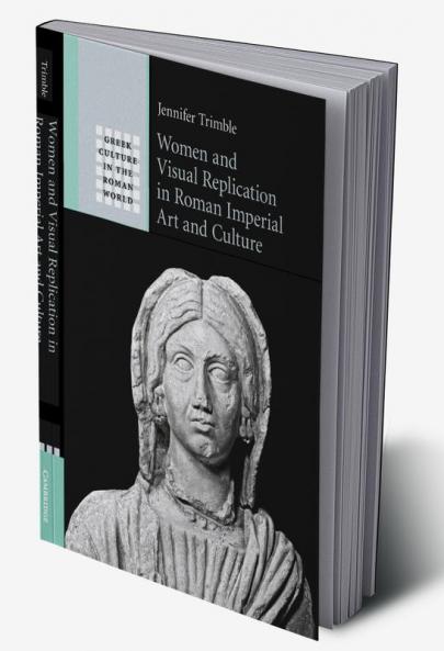 Women and Visual Replication in Roman Imperial Art and Culture