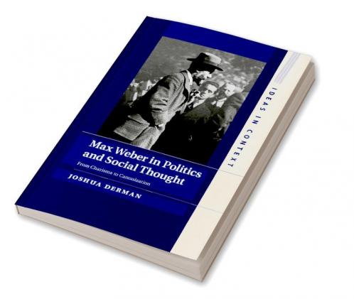 Max Weber in Politics and Social Thought