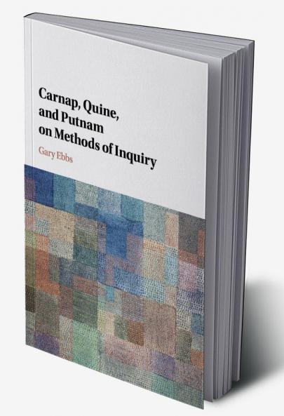 Carnap Quine and Putnam on Methods of Inquiry