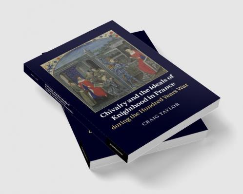Chivalry and the Ideals of Knighthood in France during the Hundred Years War