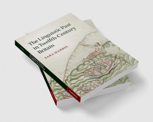 The Linguistic Past in Twelfth-Century Britain