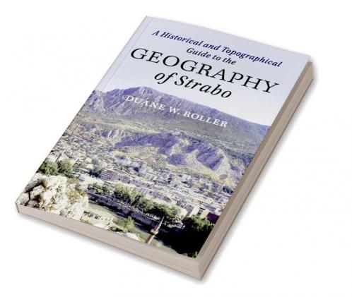 A Historical and Topographical Guide to the Geography of Strabo