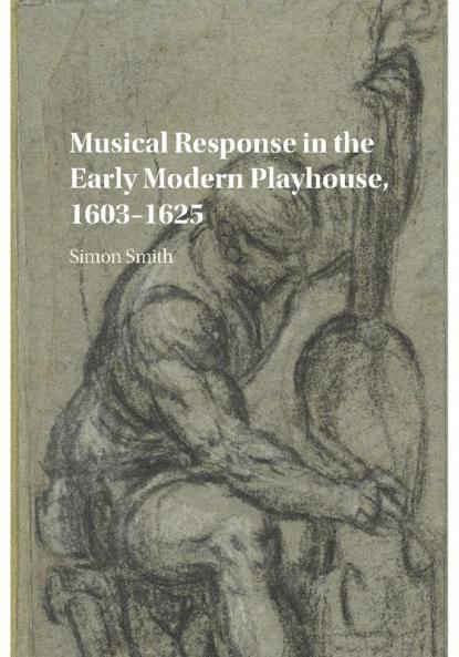 Musical Response in the Early Modern Playhouse 1603-1625