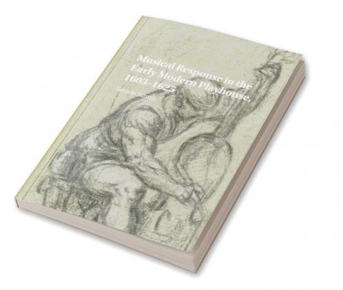 Musical Response in the Early Modern Playhouse 1603-1625