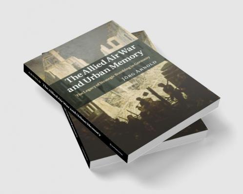 The Allied Air War and Urban Memory