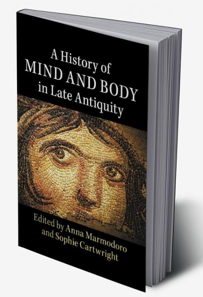 A History of Mind and Body in Late Antiquity