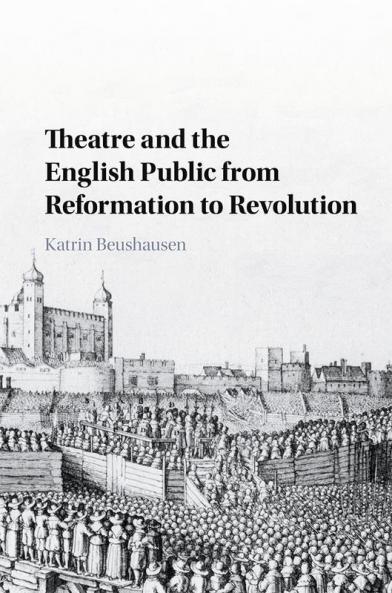 Theatre and the English Public from Reformation to Revolution