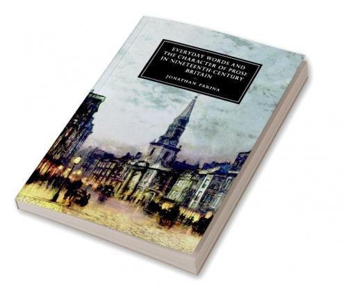 Everyday Words and the Character of Prose in Nineteenth-Century Britain