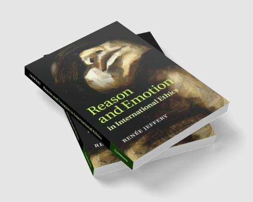 Reason and Emotion in International Ethics