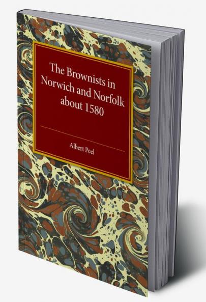 The Brownists in Norwich and Norfolk about 1580