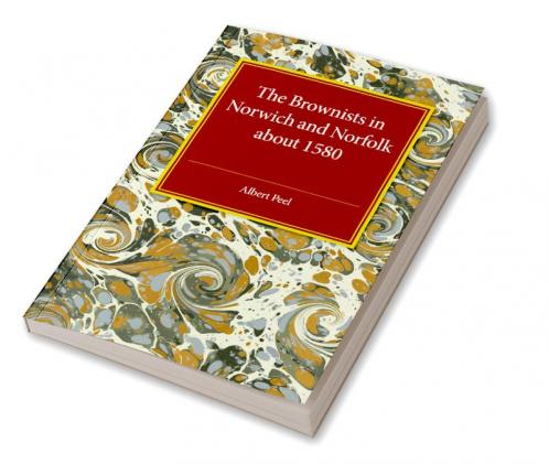 The Brownists in Norwich and Norfolk about 1580