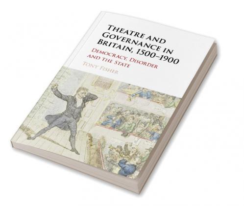 Theatre and Governance in Britain 1500-1900
