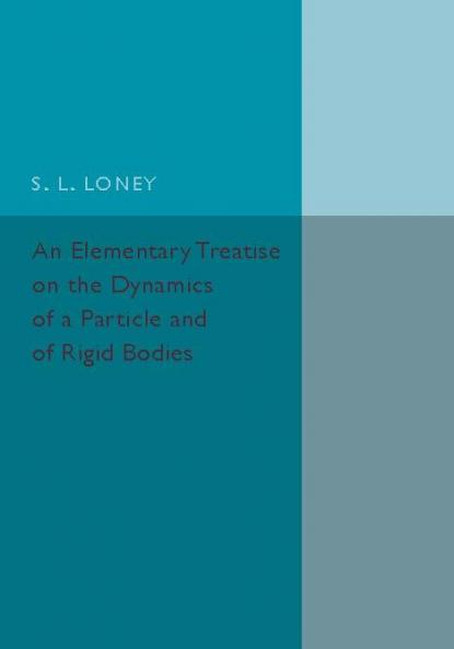 An Elementary Treatise on the Dynamics of a Particle and of Rigid Bodies