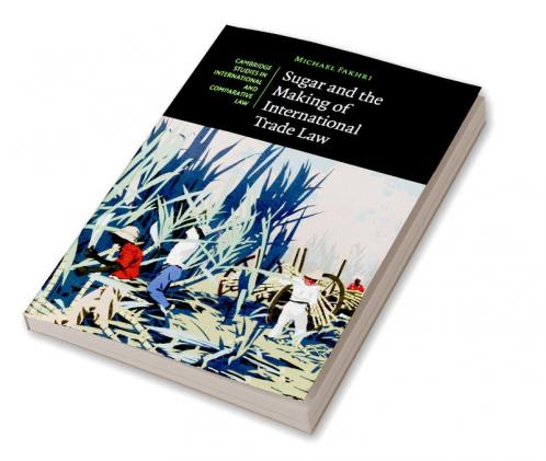 Sugar and the Making of International Trade Law
