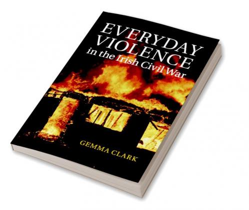 Everyday Violence in the Irish Civil War