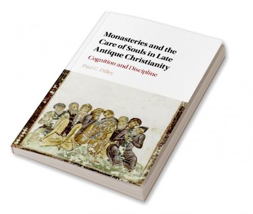 Monasteries and the Care of Souls in Late Antique Christianity