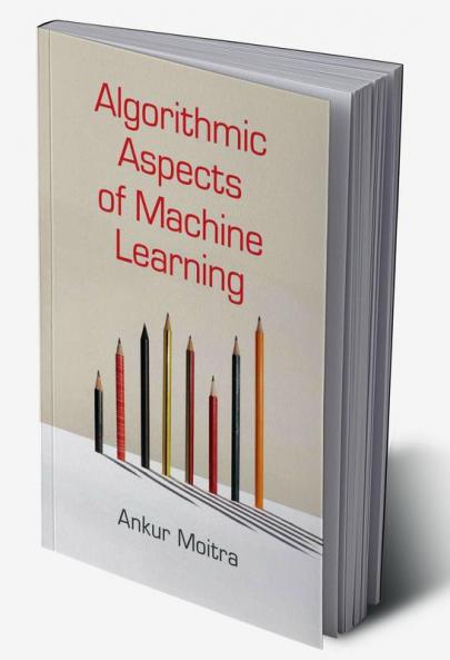 Algorithmic Aspects of Machine Learning