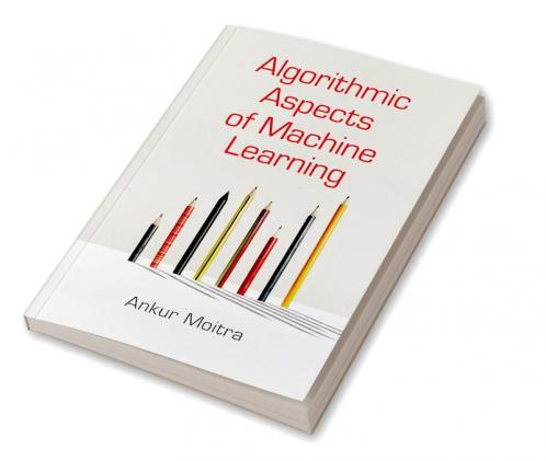 Algorithmic Aspects of Machine Learning