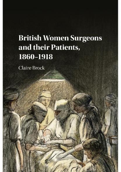 British Women Surgeons and their Patients 1860-1918