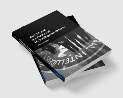 The CIA and the Politics of US Intelligence Reform