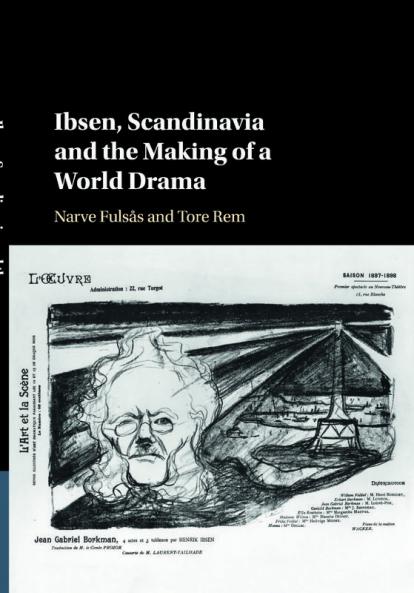 Ibsen Scandinavia and the Making of a World Drama