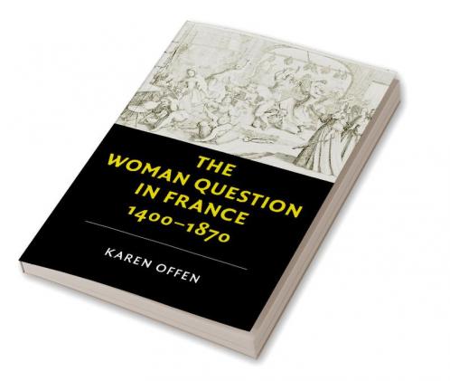 The Woman Question in France 1400-1870